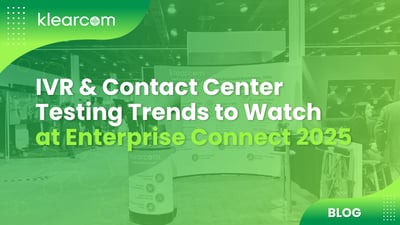 Enterprise Connect 2025: IVR & Contact Center Testing Trends to Watch