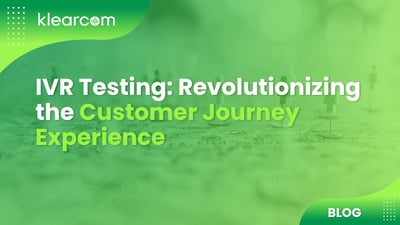IVR Testing: Revolutionizing the Customer Journey Experience
