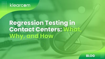 Regression Testing in Contact Centers: What, Why, and How