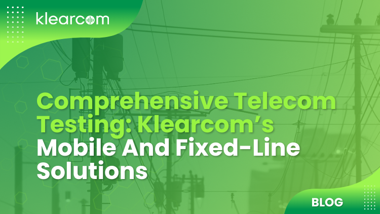 Comprehensive Telecom Testing: Klearcom’s Mobile and Fixed-Line Solutions