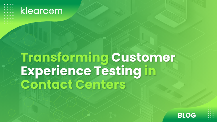 Transforming Customer Experience Testing in Contact Centers