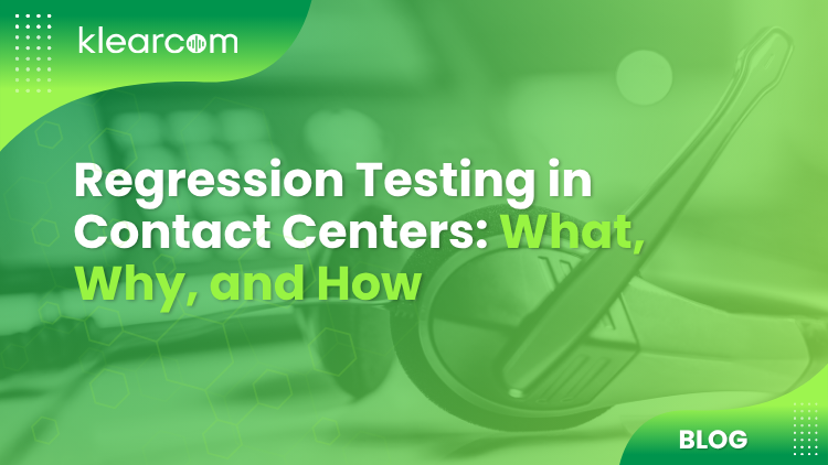 Regression Testing in Contact Centers: What, Why, and How